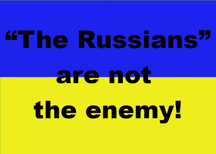 “The Russians” are not the enemy!